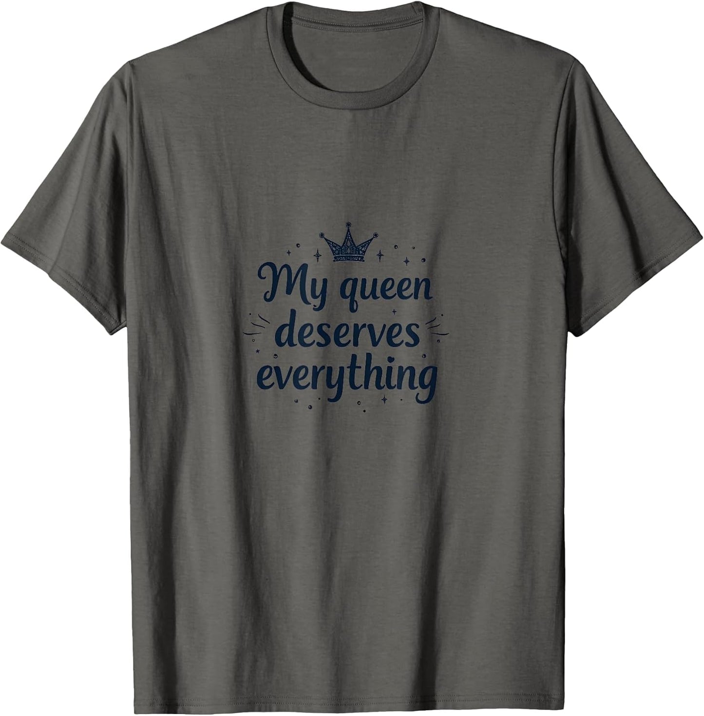 My Queen Deserves Everything Love Design