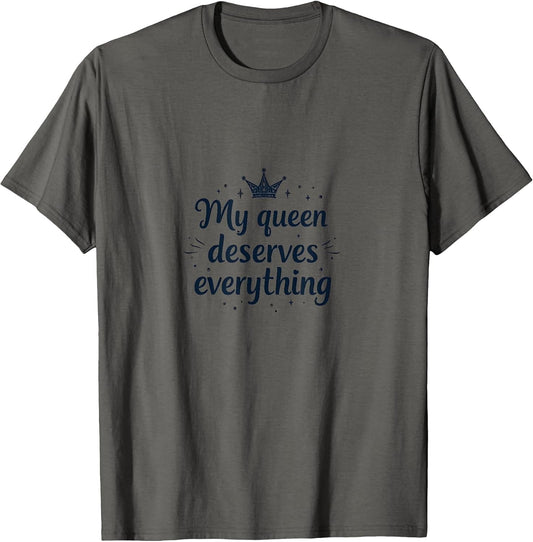 My Queen Deserves Everything Love Design