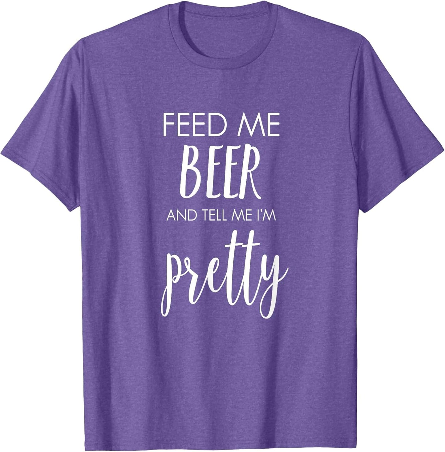 Feed Me Beer and Tell Me I'm Pretty Funny