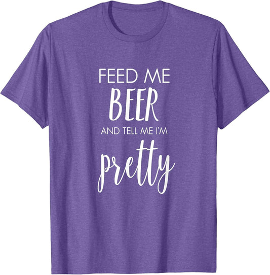 Feed Me Beer and Tell Me I'm Pretty Funny