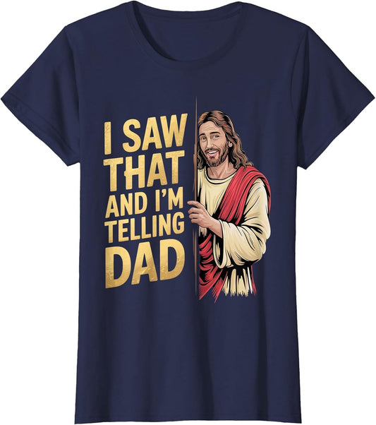 Funny Jesus I Saw That I'm Telling Dad Funny Religious