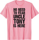 No Need to Fear Uncle Tony is Here Personalized Name Uncle