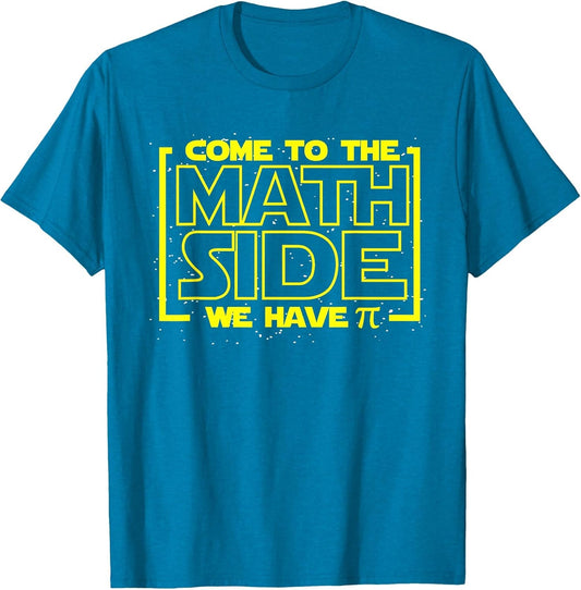 Come to The Math Side We Have Pi Funny Math T Shirts