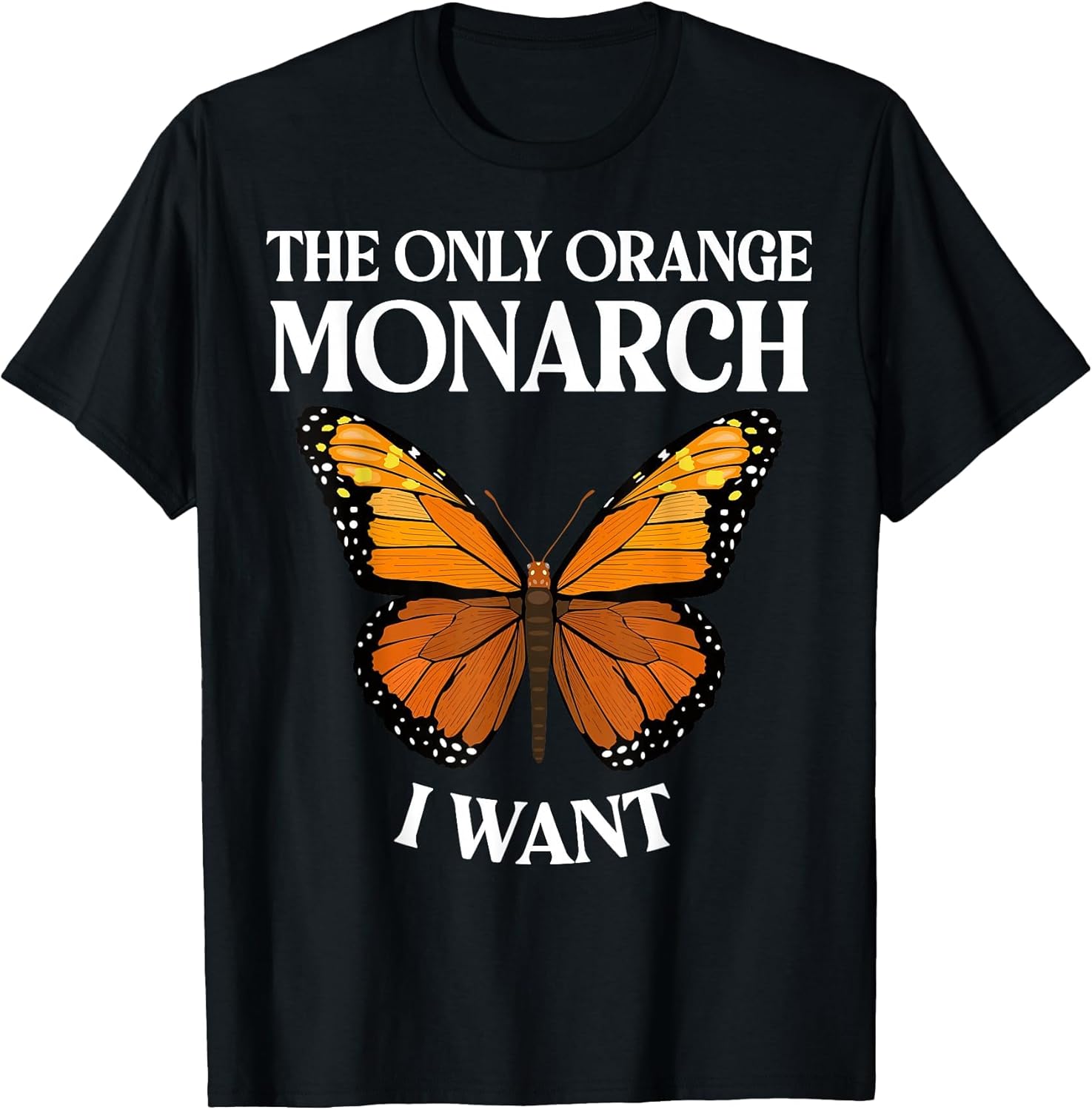 The Only Orange Monarch I Want Colorful Butterfly Lover