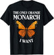 The Only Orange Monarch I Want Colorful Butterfly Lover