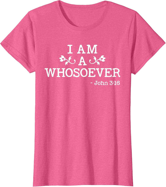 I Am A Whosoever John 3:16 Bible Christian Gift T Shirt