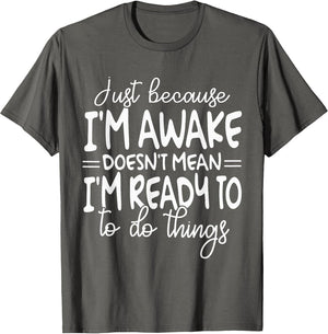 Just Because I Am Awake Doesn't Mean I Am Ready