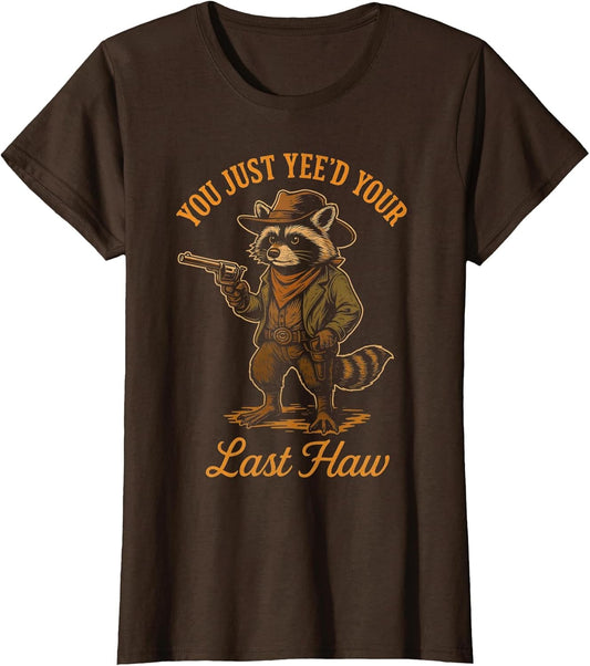 You Just Yee'd Your Last Haw Funny Outlaw Cowboy Raccoon