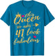 This Queen Makes 41 Look Fabulous 41st Birthday Shirt Women