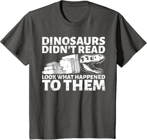 Dinosaurs Didn't Read Look What Happened to Them Book Lover