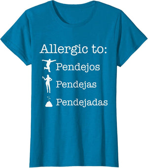 Allergic to Pendejos Pendejas Pendejadas