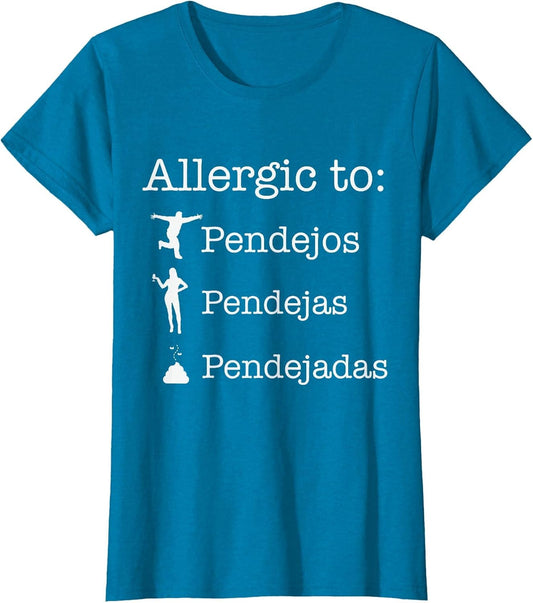Allergic to Pendejos Pendejas Pendejadas