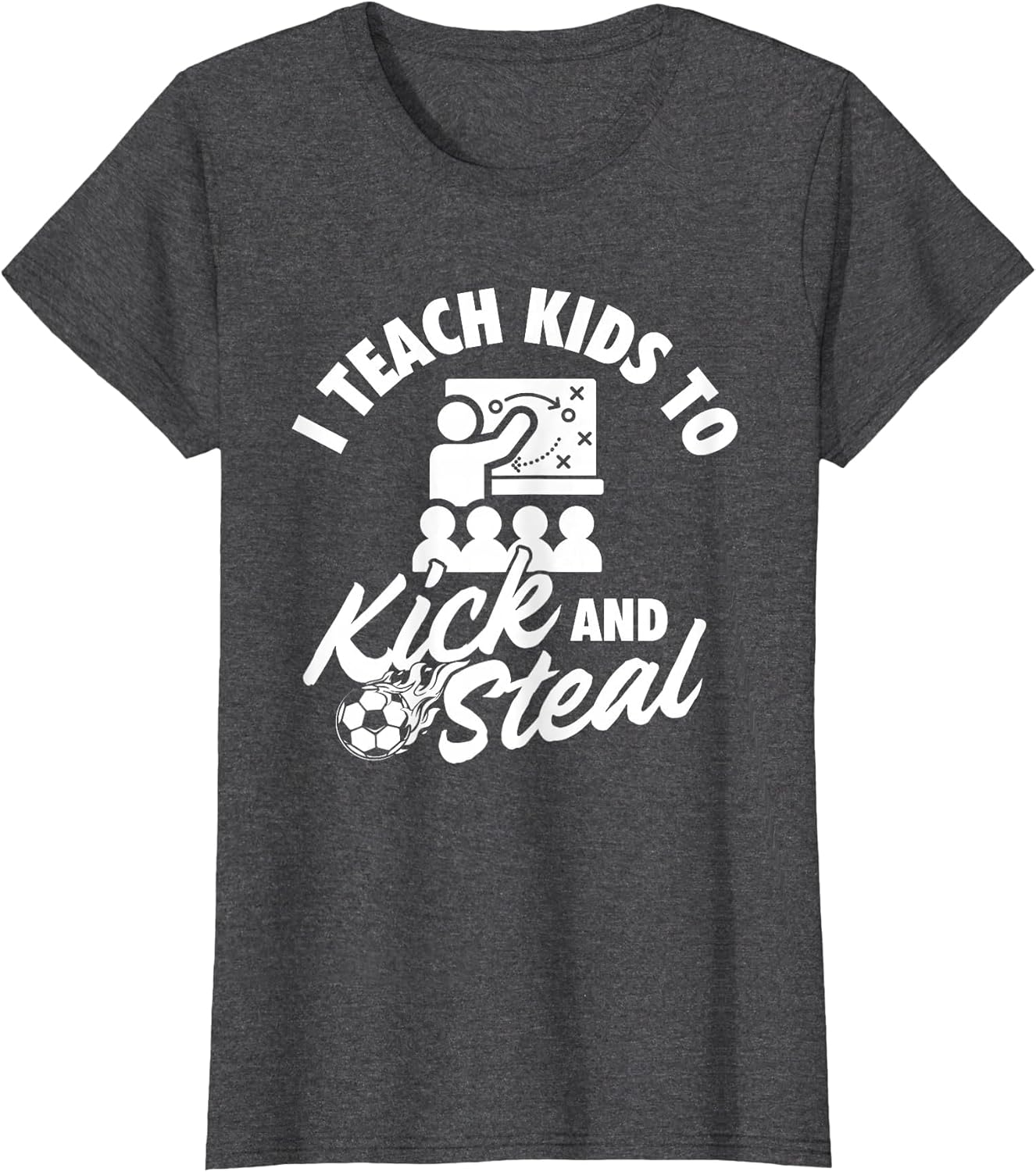 I Teach Kids to Kick and Steal - Soccer Lover Soccer Coach