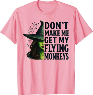 Don't Make Me Get My Flying Monkeys Funny Witch Halloween