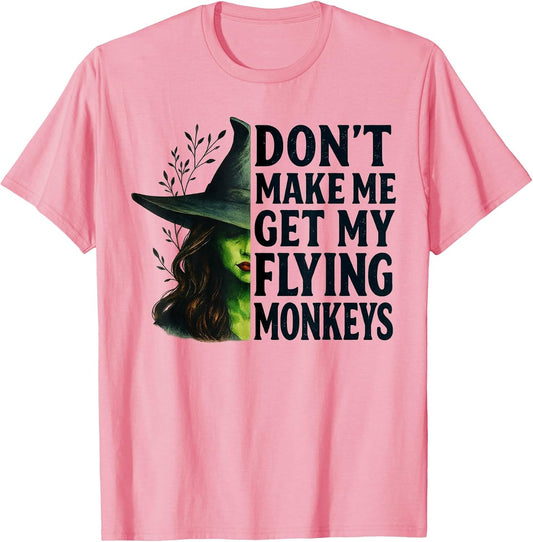 Don't Make Me Get My Flying Monkeys Funny Witch Halloween
