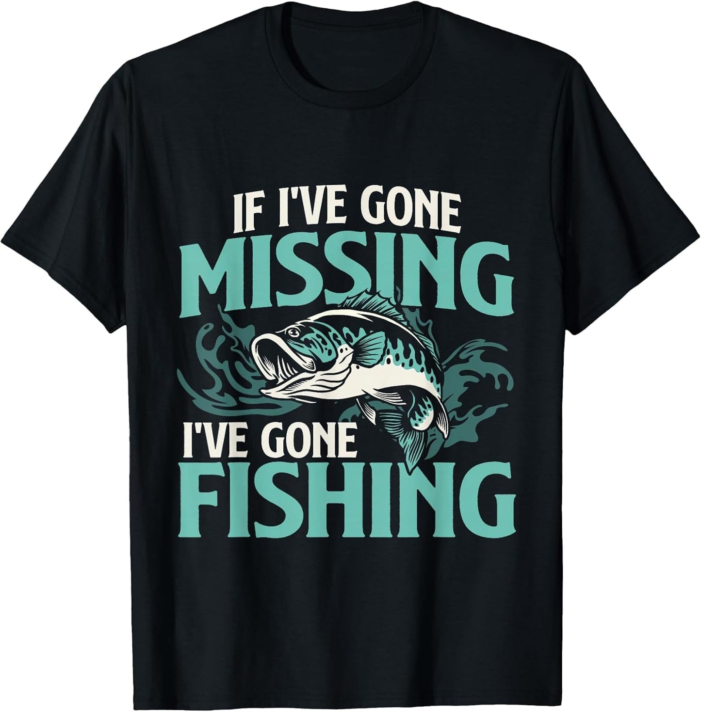 If I've Gone Missing I've Gone Fishing - Fish Angling