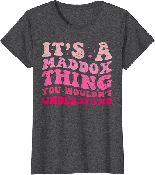 Funny It's A Maddox Thing You Wouldn't Understand Maddox
