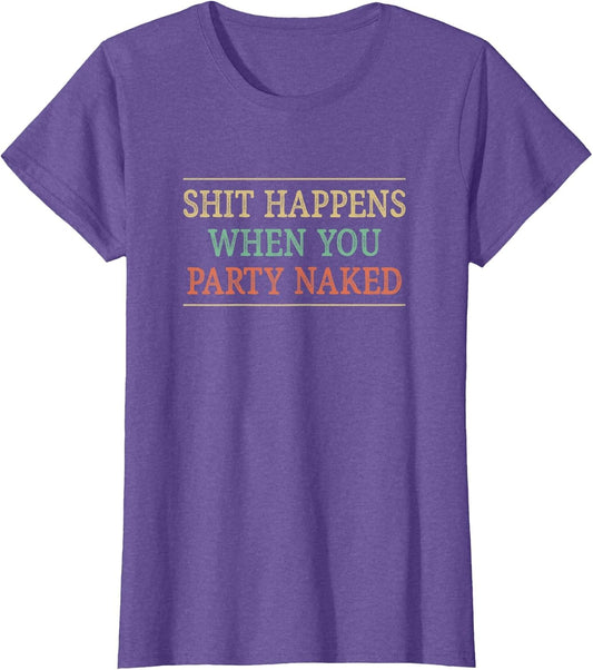Shit Happens When You Party Naked - Vintage Retro Style