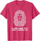 I Like King TUT and I Cannot Lie Tutankhamen Egypt T Shirt
