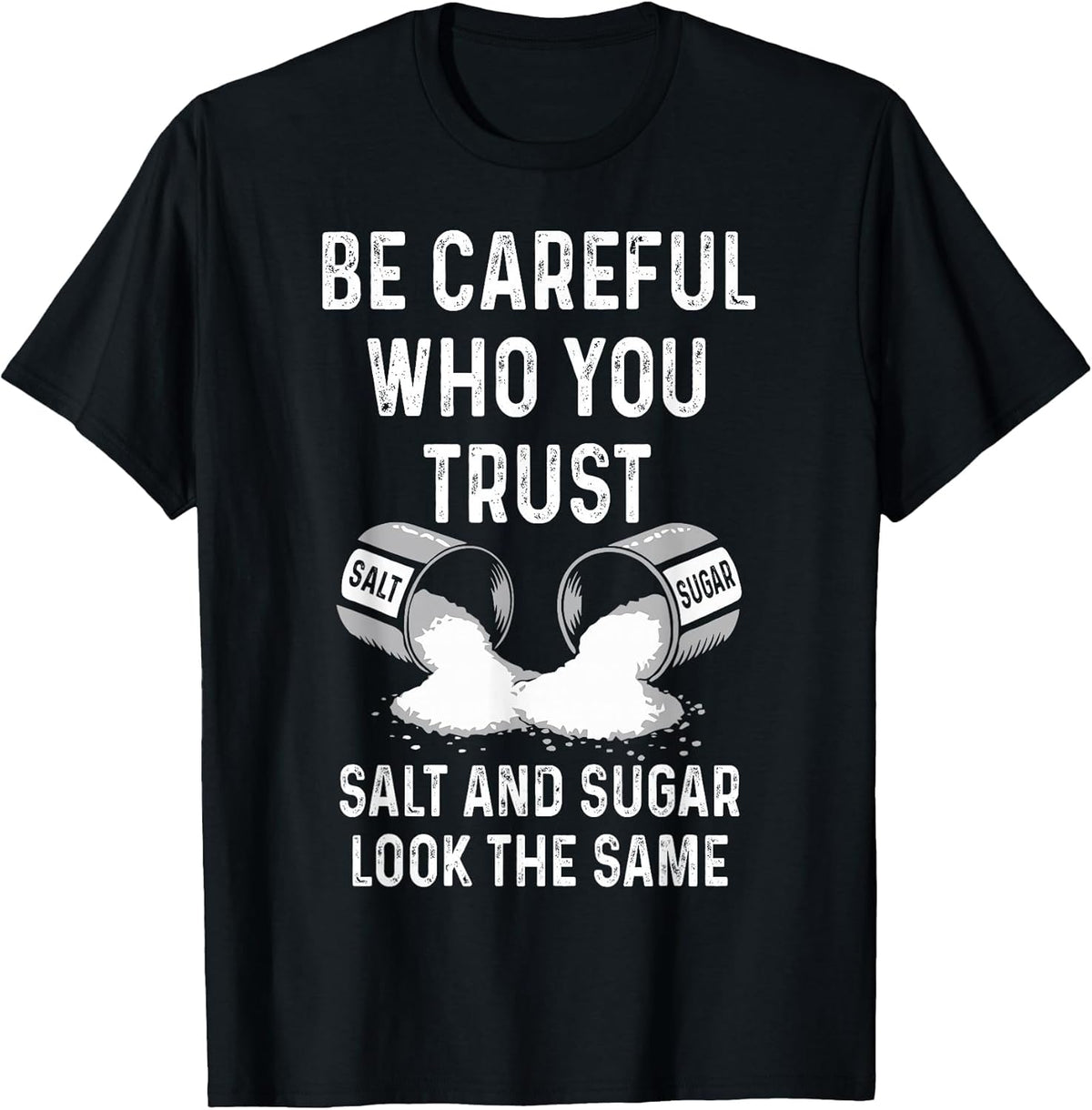 I Am Careful with Who I Trust Salt Sugar Look The Same Funny