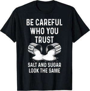 I Am Careful with Who I Trust Salt Sugar Look The Same Funny