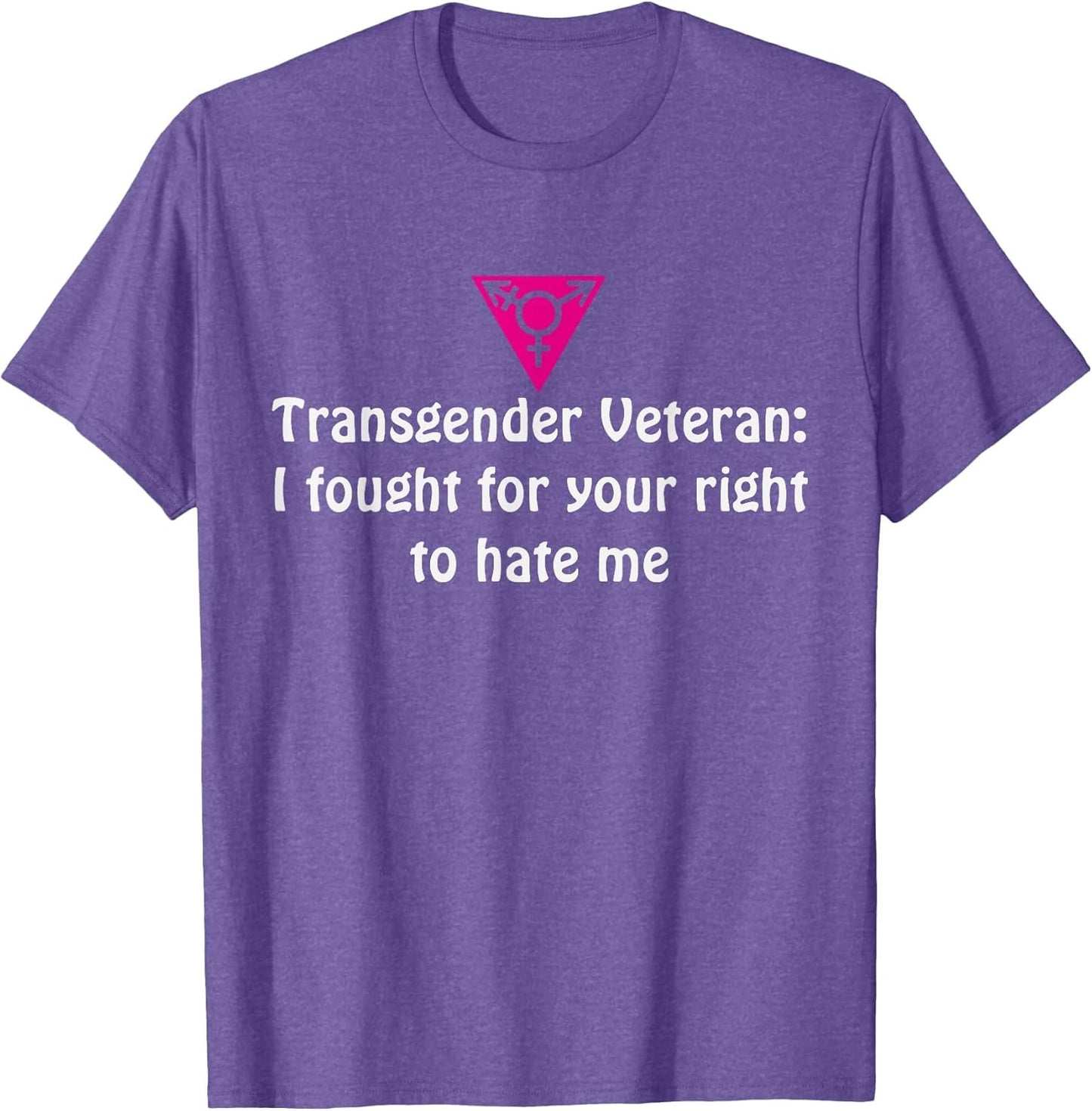 Transgender Veteran I Fought for Your Right to Hate me Shirt