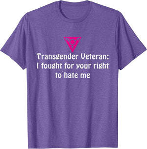 Transgender Veteran I Fought for Your Right to Hate me Shirt