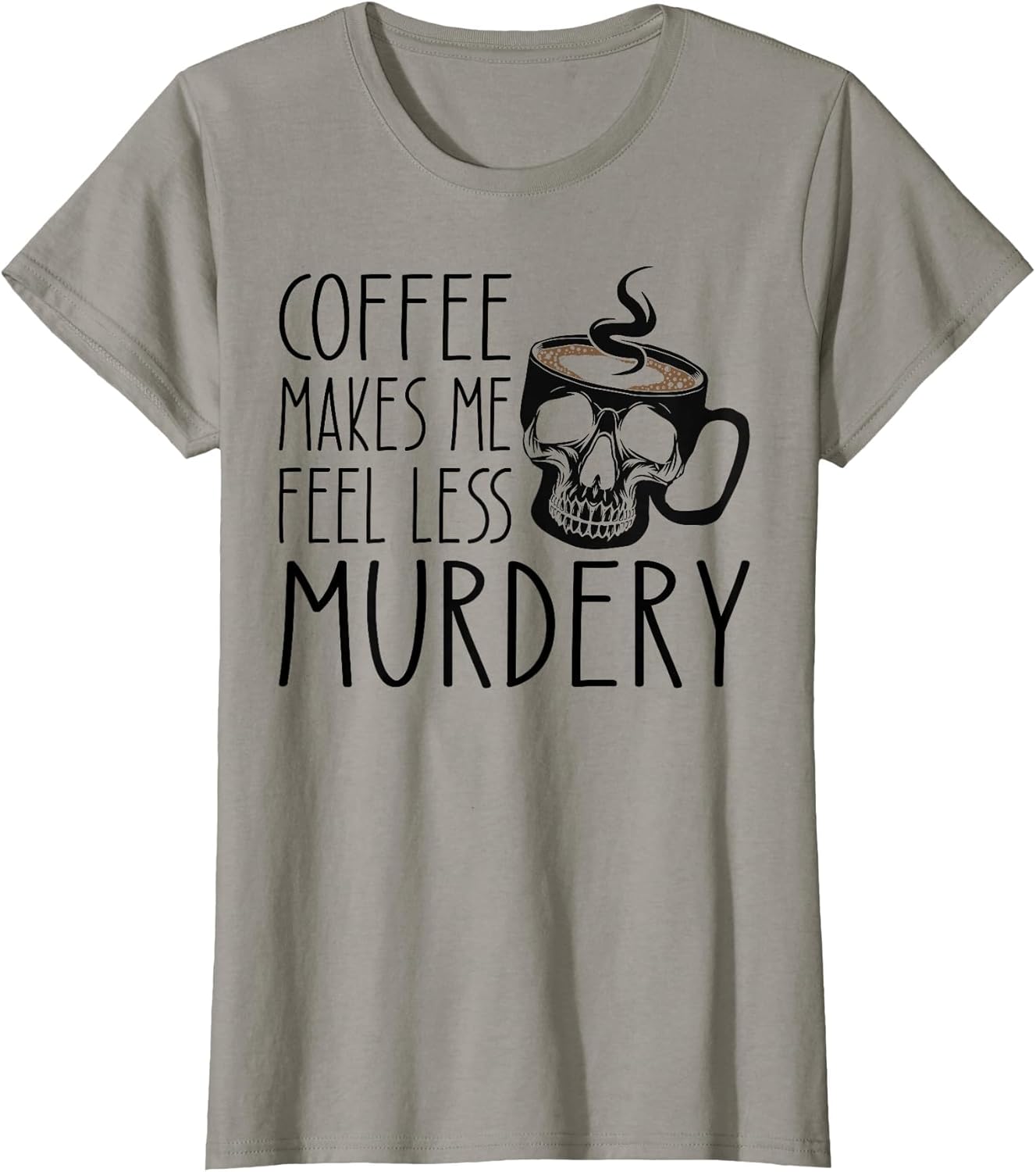 Coffee Makes Me Feel Less Murdery Funny Sarcastic Caffeine