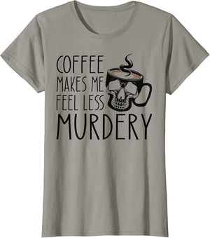 Coffee Makes Me Feel Less Murdery Funny Sarcastic Caffeine