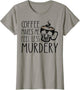 Coffee Makes Me Feel Less Murdery Funny Sarcastic Caffeine