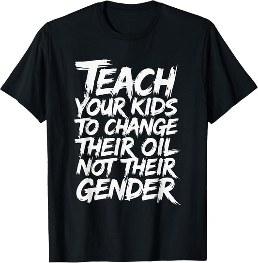Teach Your Kids to Change Their Oil Not Their Gender Men Dad