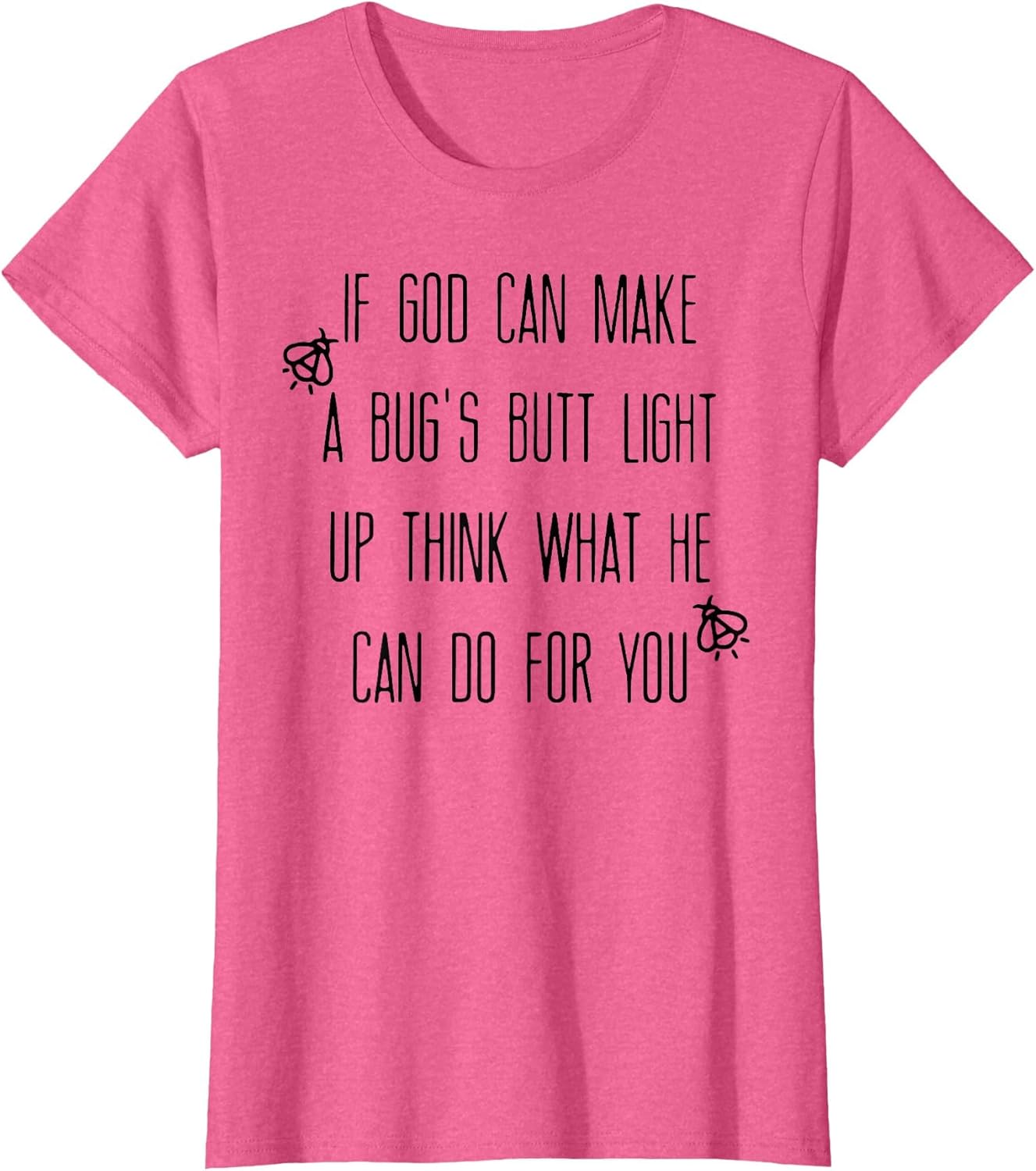 If God Can Make A Bug's Butt Light Up Think What He Can Do