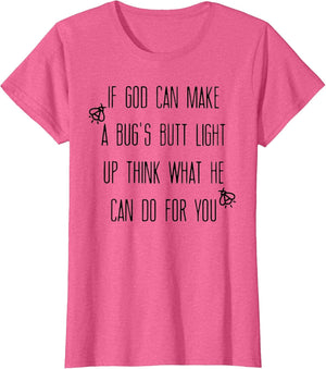 If God Can Make A Bug's Butt Light Up Think What He Can Do