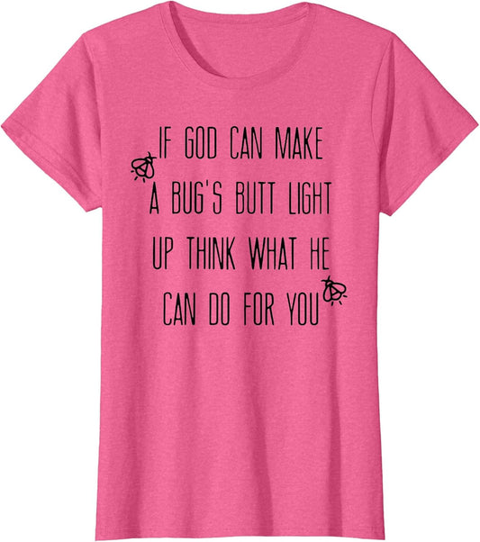 If God Can Make A Bug's Butt Light Up Think What He Can Do