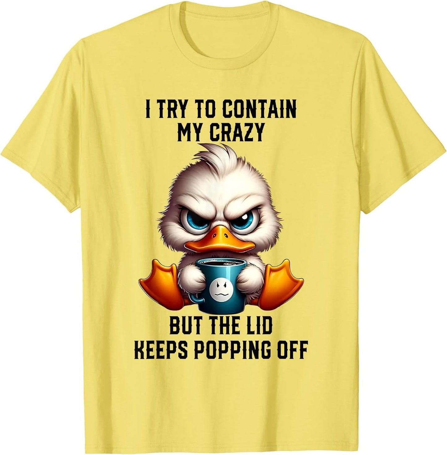 Duck I Try to Contain My Crazy But The Lid Keeps Popping Off