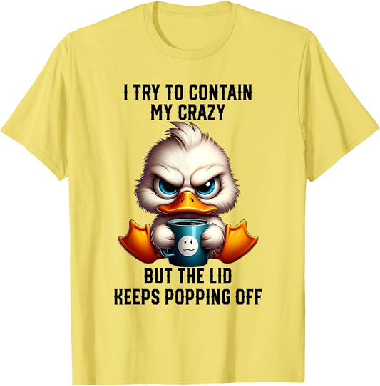 Duck I Try to Contain My Crazy But The Lid Keeps Popping Off
