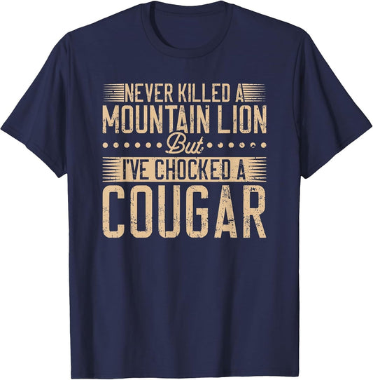 Never Killed a Mountain Lion but I've chocked a Cougar