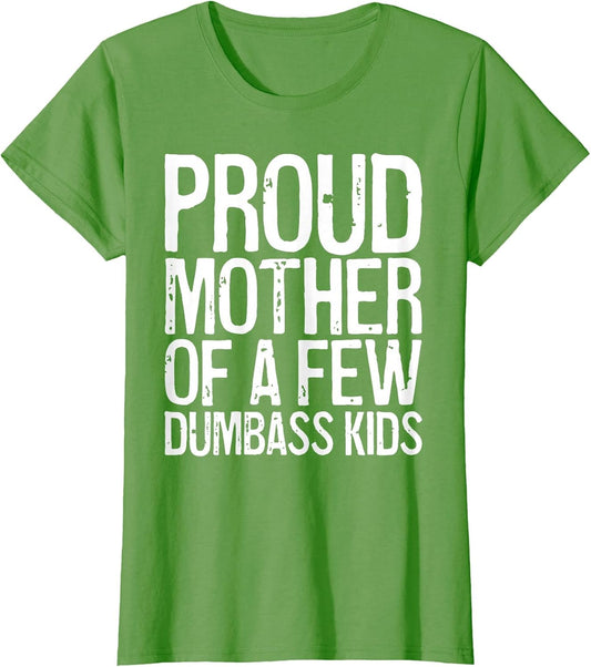 Proud Mother of A Few Dumbass Kids Shirt Women Mothers Day