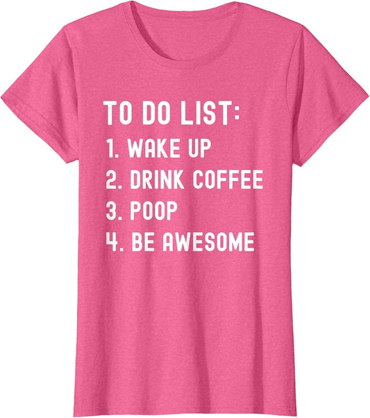 Funny to Do List Wake up Drink Coffee Poop Be Awesome
