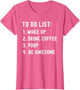 Funny to Do List Wake up Drink Coffee Poop Be Awesome
