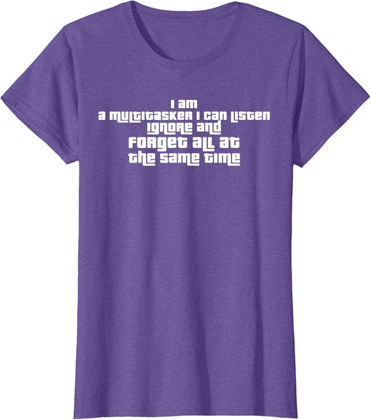 I Am Multitasker I Can Listen Ignore and Forget at All Time