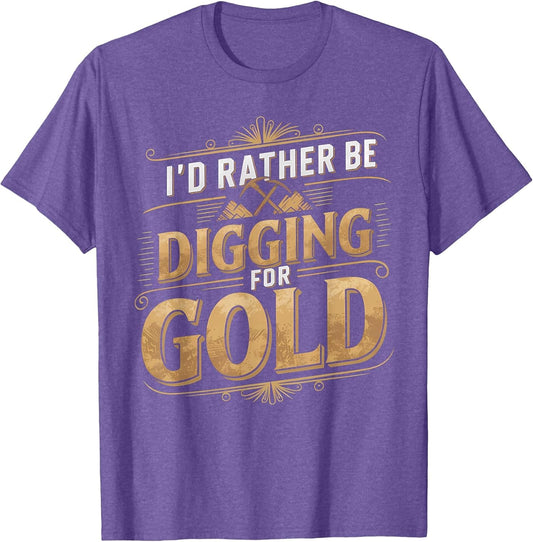 I'd Rather Be Digging for Gold Funny Miner