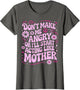 Don’t Make Me Angry Or I’ll Act Like My Mother Funny Design