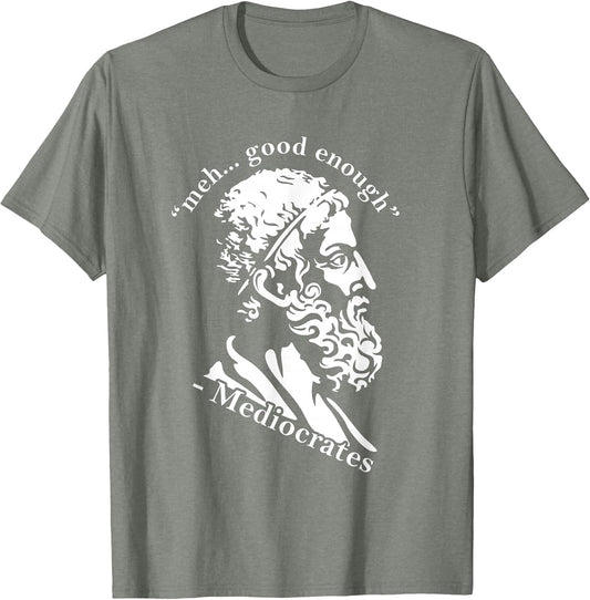 Meh Good Enough Mediocrates Funny Greek Philosophy Parody