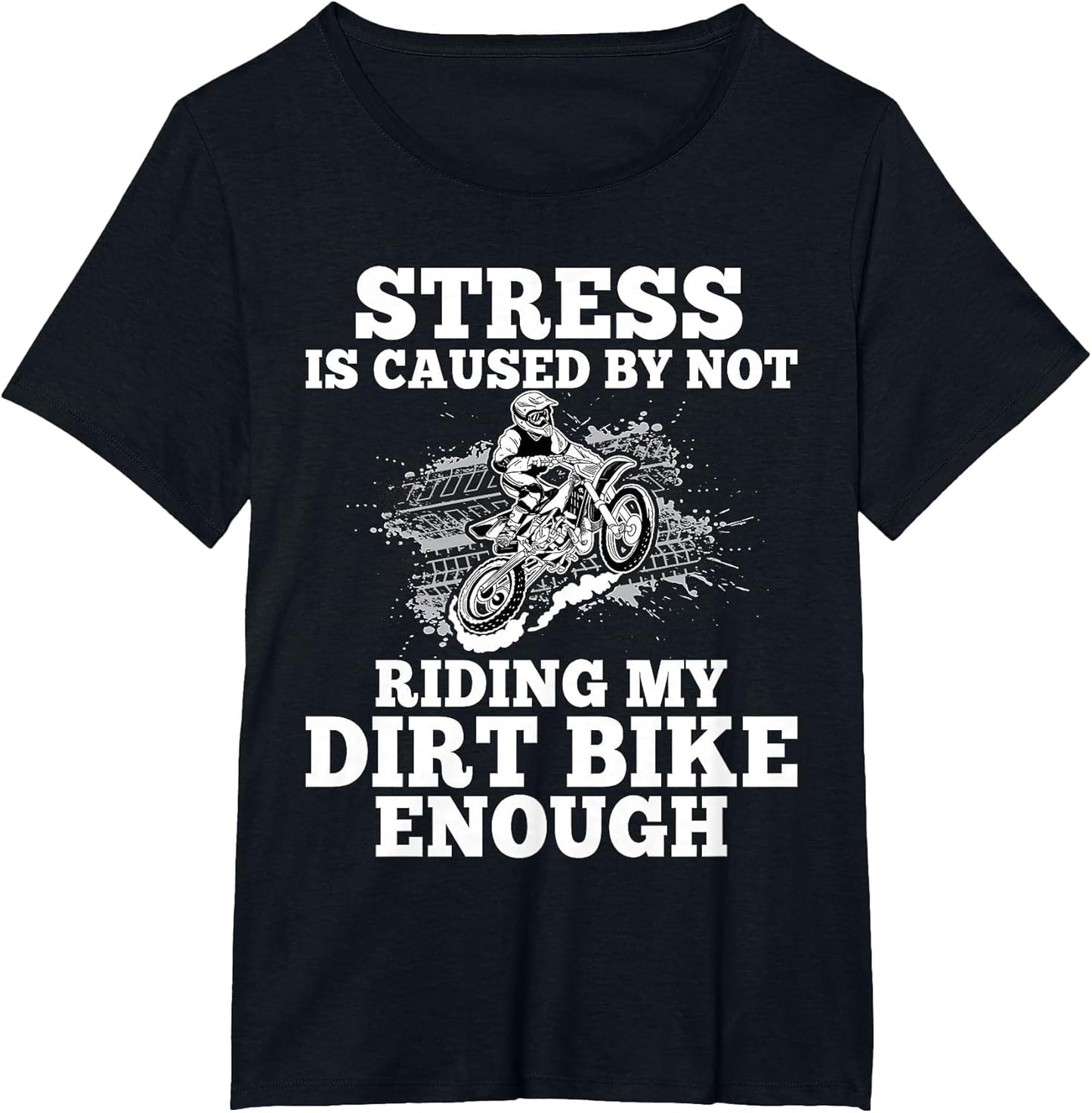 Funny Dirt Bike Sayings Stress is Cause by Not Riding Bike