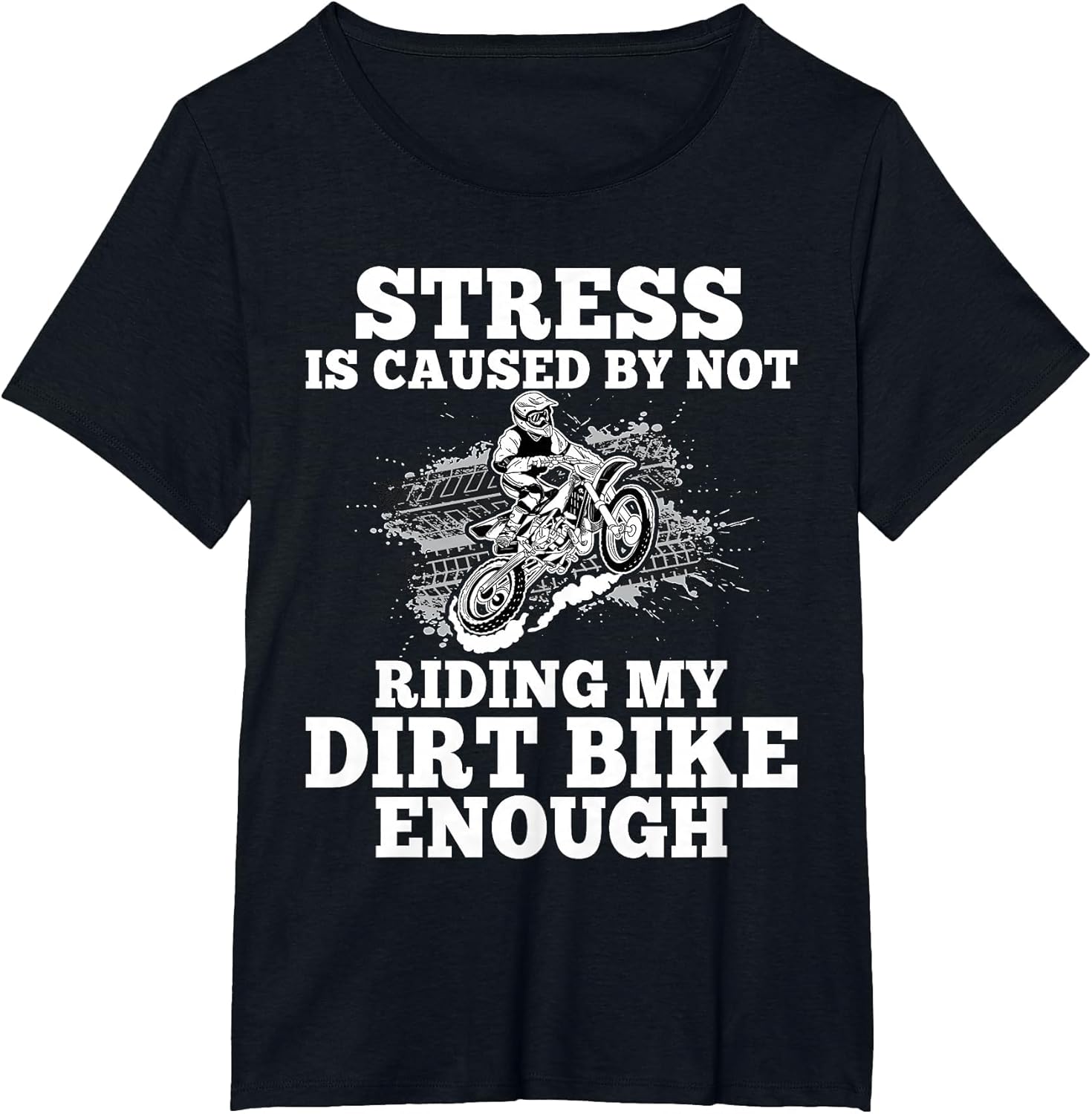 Funny Dirt Bike Sayings Stress is Cause by Not Riding Bike