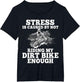Funny Dirt Bike Sayings Stress is Cause by Not Riding Bike