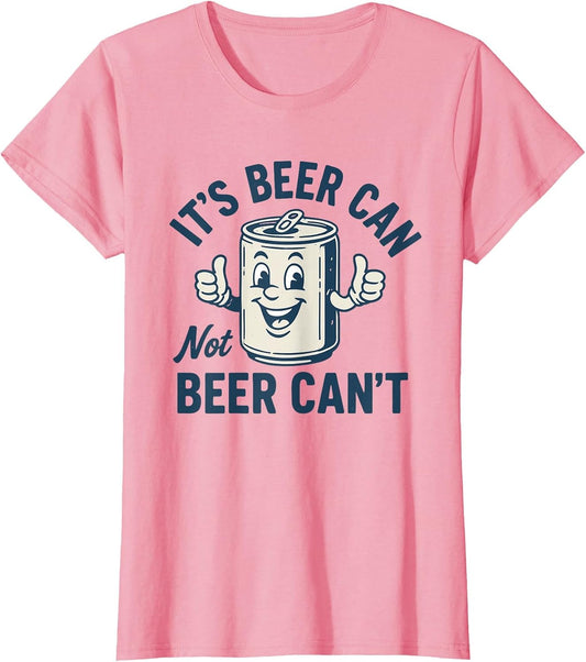 It's Beer Can Not Beer Can't Shirt Funny Drinking