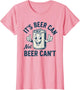 It's Beer Can Not Beer Can't Shirt Funny Drinking