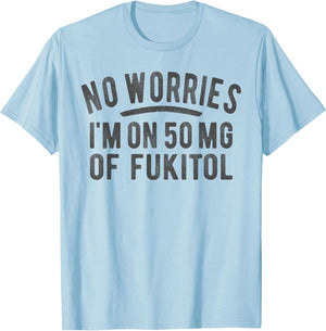 No Worries 500 mg Fukitol Fuck It All Sarcastic Quote Saying